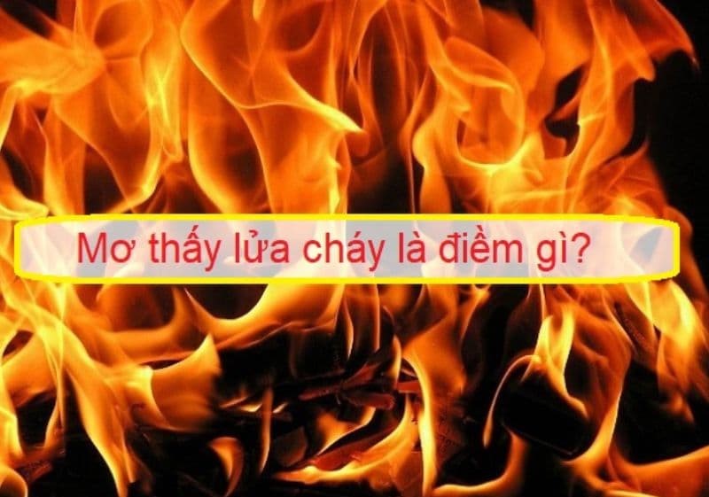 mơ thấy lửa là điềm gì