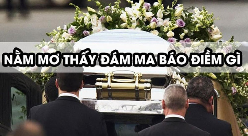 nằm mơ thấy đám tang đánh số mấy