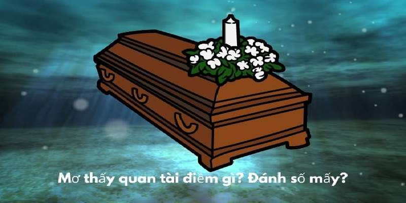 Nằm mơ thấy quan tài đánh số mấy và điềm báo